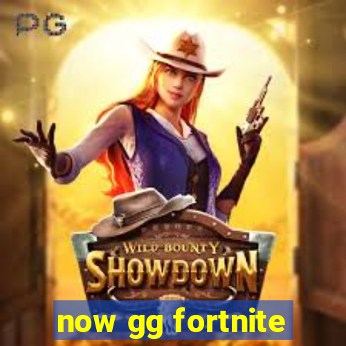 now gg fortnite